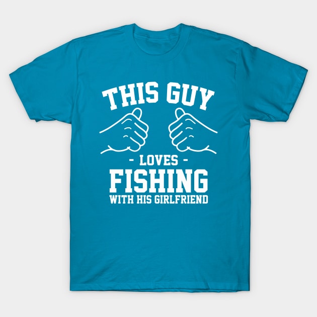 This guy loves fishing with his girlfirend T-Shirt by Lazarino